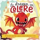 Le dragon en colère: Un livre pour apprendre à gérer la colère et retrouver le calme - avec des exercices de relaxation et de méditation - pour enfant à partir de 2 ans