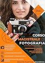 Corso Magistrale di Fotografia: Impara la fotografia nel modo più pratico e visivo possibile (Italian Edition)