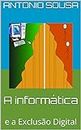 A informática: e a Exclusão Digital (Portuguese Edition)
