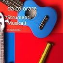 Strumenti Musicali: da colorare (Italian Edition)