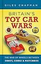 Britain's Toy Car Wars: The War of Wheels Between Dinky, Corgi and Matchbox
