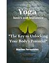 Yoga basics and beginners: "The Key to Unlocking Your Body's Potential"