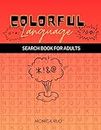 Colorful Language: Word Search for Adults (Large Print), Wordfind Puzzles about Words and Funny Adult Topics: Word Search Puzzles Book for Senior and Adults 8.5 inches x 11 inches
