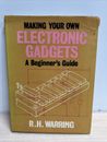 Making Your Own Electronic Gadgets A Beginner’s Guide R H Warring 1975 Hardback