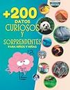 Más de 200 Datos Curiosos y Sorprendentes para Niños y Niñas (EN COLOR): Libro Infantil Ilustrado con Curiosidades para Aprender sobre Ciencia, Animales, Astronomía, Historia y Biología