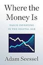 Where the Money Is: Value Investing in the Digital Age
