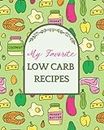My Favorite Low Carb Recipes: Blank Cookbook To Write In, DIY Recipe Book