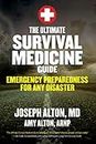 The Ultimate Survival Medicine Guide: Emergency Preparedness for ANY Disaster