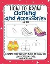 Let's Draw Clothing And Accessories: Drawing And Coloring Kawaii Clothing And Accessories With Step-By-Step Guides For Young Artists And Kids Of All Ages