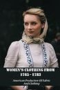 Women’S Clothing From 1765 - 1783: American Production Of Fabric And Clothing
