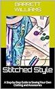 Stitched Style: A Step-by-Step Guide to Sewing Your Own Clothing and Accessories