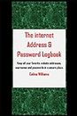 The internet Address & Password Logbook: Keep all your favorite website addresses, usernames and passwords in a secure place