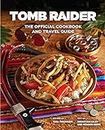 Tomb Raider: The Official Cookbook and Travel Guide (Gaming)