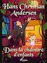 Dans la chambre d'enfants (Les Contes de Hans Christian Andersen) (French Edition)