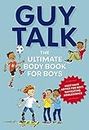 Guy Talk: The Ultimate Boy's Body Book with Stuff Guys Need to Know while Growing Up Great