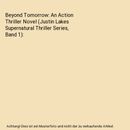 Beyond Tomorrow: An Action Thriller Novel (Justin Lakes Supernatural Thriller Se