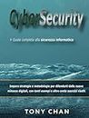 Cybersecurity, Guida completa alla sicurezza informatica: Impara strategie e metodologie per difenderti dalle nuove minacce digitali, con tanti esempi e oltre cento esercizi risolti.