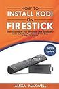 How to Install Kodi on Firestick: Super Easy Step-By-Step Instructions (With Screenshots) to Set Up Kodi on Your Amazon Fire TV Stick in Under 10 Minutes