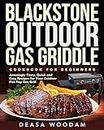 Blackstone Outdoor Gas Griddle Cookbook for Beginners: Amazingly Tasty, Quick and Easy Recipes for Your Outdoor Flat Top Gas Grill