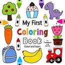 My First Coloring Book For Toddlers 1-3 Years Old: Fun and Easy Coloring Book For Kids 1+ with Animals, Vehicles, Sweets, Fruits and Vegetables | A Fun Activity Coloring For Preschool and Kindergarten