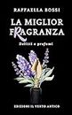 La miglior fragranza (Delitti e profumi Vol. 3) (Italian Edition)