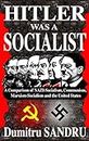 Hitler Was a Socialist: A comparison of NAZI-Socialism, Communism, Socialism, and the United States