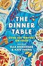 The Dinner Table: Over 100 Writers on Food (Head of Zeus Anthologies)