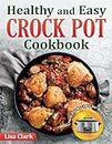 Healthy and Easy Crock Pot Cookbook: Tasty Slow Cooker / Crock Pot Recipes For Beginners.