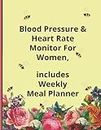 Blood Pressure & Heart Rate Monitor For Women: Includes Meal Planner and Personal & Medical Information