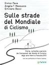 Sulle strade del Mondiale di Ciclismo. Storia, curiosità e percorsi del Campionato del Mondo di Ciclismo dagli anni Venti a Toscana 2013 (Fair Play Vol. 7) (Italian Edition)