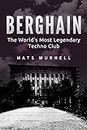 Berghain: The World's Most Legendary Techno Club
