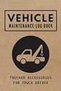 Tow Truck Driver Gifts for Men : Vehicle Maintenance Log Book : Trucker Accessories for Truck Driver: Oil Change Log Book | Repair and Service Record Book for Trucks