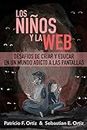 Los niños y la Web.: Desafíos de criar y educar en un mundo adicto a las pantallas (Spanish Edition)