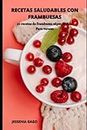 RECETAS SALUDABLES CON FRAMBUESAS: 50 recetas de frambuesa súper fáciles Para verano