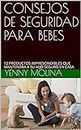 CONSEJOS DE SEGURIDAD PARA BEBES: 12 PRODUCTOS IMPRESCINDIBLES QUE MANTENDRA A SU HIJO SEGURO EN CASA (Spanish Edition)