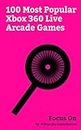 Focus On: 100 Most Popular Xbox 360 Live Arcade Games: Minecraft, Pac-Man, Resident Evil 4, The Walking Dead (video game), Counter-Strike: Global Offensive, ... 3D, Call of Duty (video game), etc.