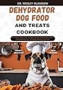 DEHYDRATOR DOG FOOD AND TREATS COOKBOOK: The Complete Guide to Canine Vet-Approved Healthy Homemade Quick and Easy Dehydrating Recipes for a Tail Wagging and Healthier Furry Friend.: 19