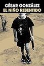 El niño resentido (Spanish Edition)
