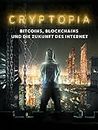 Cryptopia: Bitcoin, Blockchains und die Zukunft des Internet