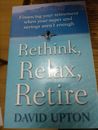 RETHINK, RELAX, RETIRE David Upton PB FINANCING YOUR RETIREMENT not super 