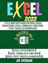 EXCEL 2022: THREE BOOKS-IN-ONE: A TO Z MASTERY GUIDE ON EXCEL BASIC OPERATIONS, EXCEL FORMULAS, FUNCTIONS, PIVOT TABLES & DASHBOARDS