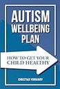 Autism Wellbeing Plan: How to Get Your Child Healthy