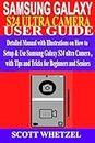 SAMSUNG GALAXY S24 ULTRA CAMERA USER GUIDE: Detailed Manual with Illustrations on How to Setup & Use Samsung Galaxy S24 series Camera with Tips and Tricks for Beginners and Seniors