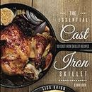 THE ESSENTIAL CAST IRON SKILLET COOKBOOK: 101 Popular & Delicious Cast Iron Skillet Recipes