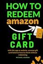 How to redeem Amazon gift card: with the app or website, amazon gift card balance how to check without redeeming