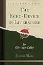 The Echo-Device in Literature (Classic Reprint)