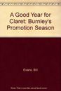 A Good Year for Claret: Burnley's Promotion Season, Evans, Bill, Good Condition,