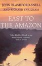 East to the Amazon: In Search of Great Paititi and the Trade Routes of the Ancie