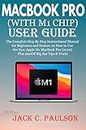 MACBOOK PRO (WITH M1 CHIP) USER GUIDE: The Complete Step By Step Instructional Manual for Beginners and Seniors on How to Use the New Apple M1 MacBook ... Big Sur Tips & Tricks (English Edition)