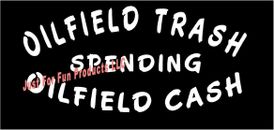 Oilfield Trash Spend Cash Vinyl Decal oil rig country truck fun sticker window